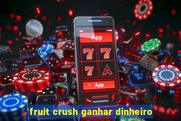 fruit crush ganhar dinheiro